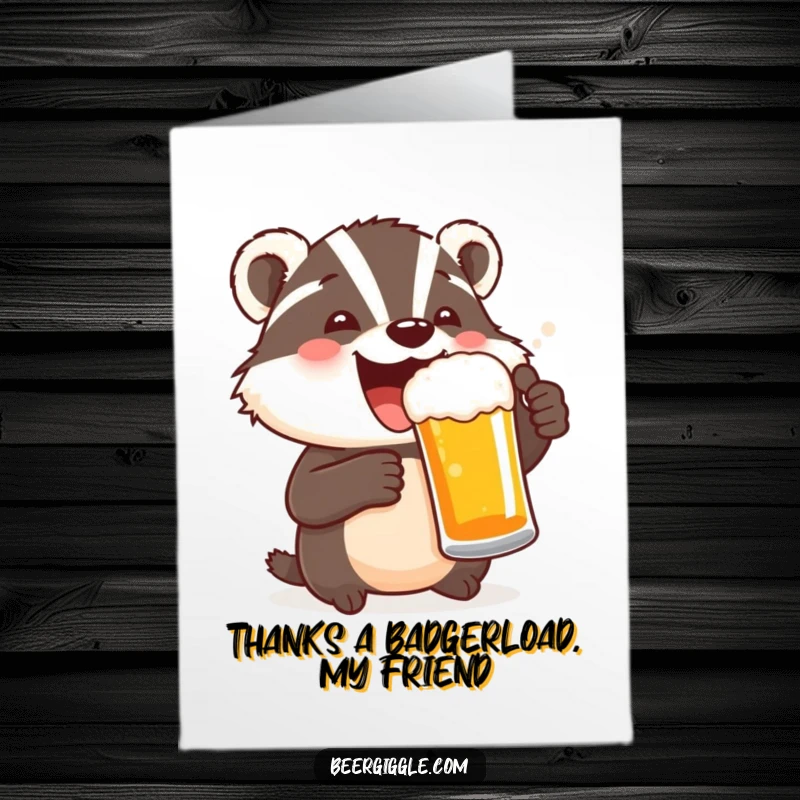 Funny Free Printable Thank You Card: A delighted badger character toasts with a beer, expressing sincere thanks.